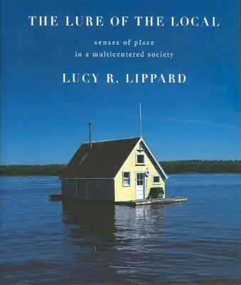 L'attrait du local : Le sens du lieu dans une société multicentrique - The Lure of the Local: Senses of Place in a Multicentered Society