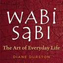 Wabi Sabi : L'art de la vie quotidienne - Wabi Sabi: The Art of Everyday Life