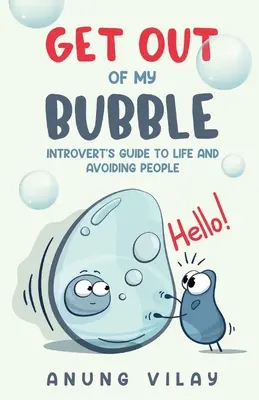 Sortez de ma bulle : Le guide de l'introverti pour vivre et éviter les gens - Get Out Of My Bubble: Introvert's Guide To Life And Avoiding People