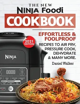 Le nouveau livre de cuisine Ninja Foodi : Recettes faciles et infaillibles pour frire à l'air, cuire à l'autocuiseur, déshydrater et bien d'autres choses encore (2021 Edition) - The New Ninja Foodi Cookbook: Effortless & Foolproof Recipes to Air Fry, Pressure Cook, Dehydrate & Many More (2021 Edition)