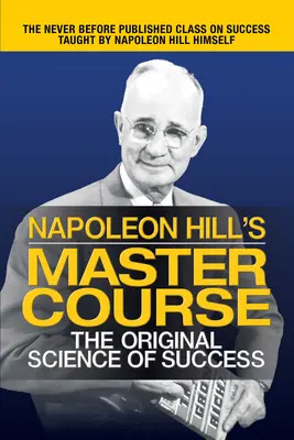 Le cours de maître de Napoléon Hill : La science originale du succès - Napoleon Hill's Master Course: The Original Science of Success
