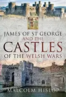 James of St George et les châteaux des guerres galloises - James of St George and the Castles of the Welsh Wars