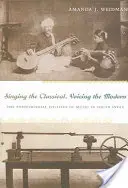 Singing the Classical, Voicing the Modern : The Postcolonial Politics of Music in South India (Chanter le classique, chanter le moderne : la politique postcoloniale de la musique en Inde du Sud) - Singing the Classical, Voicing the Modern: The Postcolonial Politics of Music in South India
