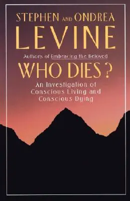 Qui meurt ? Une enquête sur la vie et la mort conscientes - Who Dies?: An Investigation of Conscious Living and Conscious Dying