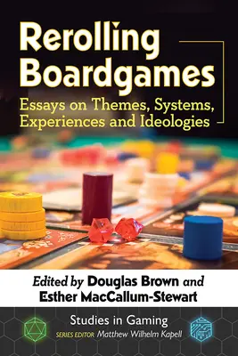 Rerolling Boardgames : Essais sur les thèmes, les systèmes, les expériences et les idéologies - Rerolling Boardgames: Essays on Themes, Systems, Experiences and Ideologies
