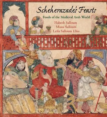 Les festins de Shéhérazade : Les aliments du monde arabe médiéval - Scheherazade's Feasts: Foods of the Medieval Arab World