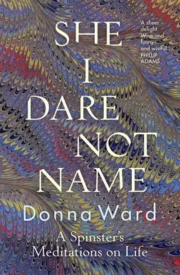 Celle que je n'ose nommer : Méditations d'une vieille fille sur la vie - She I Dare Not Name: A Spinster's Meditations on Life