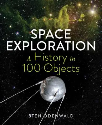 L'exploration spatiale - Une histoire en 100 objets - Space Exploration--A History in 100 Objects