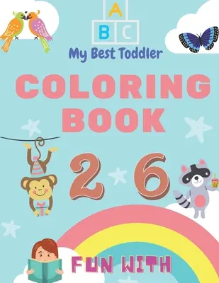 My Best Toddler Coloring Book - S'amuser avec les chiffres, les lettres, les couleurs et les animaux : Mon meilleur livre de coloriage pour les tout-petits est le seul livre de coloriage jumbo pour les tout-petits. - My Best Toddler Coloring Book - Fun with Numbers, Letters, Colors, Animals: My Best Toddler Coloring Book is the only jumbo toddler coloring book that