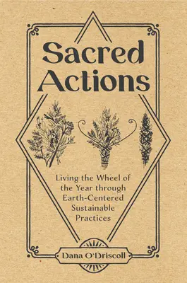 Actions sacrées : Vivre la roue de l'année par des pratiques durables centrées sur la terre - Sacred Actions: Living the Wheel of the Year Through Earth-Centered Sustainable Practices