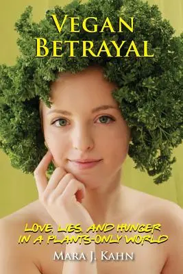 Vegan Betrayal : Amour, mensonges et faim dans un monde uniquement végétalien - Vegan Betrayal: Love, lies, and hunger in a plants-only world