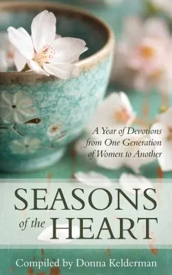 Les saisons du cœur : Une année de dévotions d'une génération de femmes à une autre - Seasons of the Heart: A Year of Devotions from One Generation of Women to Another