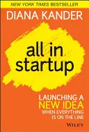 All in Startup : Lancer une nouvelle idée quand tout est en jeu - All in Startup: Launching a New Idea When Everything Is on the Line