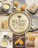 L'alchimie de la cire d'abeille : comment fabriquer son propre savon, ses propres bougies, ses propres baumes, ses propres crèmes et ses propres pommades à partir de la ruche - Beeswax Alchemy: How to Make Your Own Soap, Candles, Balms, Creams, and Salves from the Hive