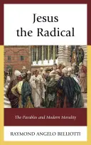 Jésus le radical : les paraboles et la morale moderne - Jesus the Radical: The Parables and Modern Morality