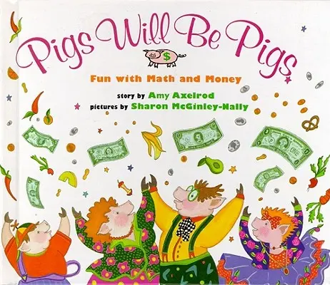 Pigs Will Be Pigs : S'amuser avec les maths et l'argent - Pigs Will Be Pigs: Fun with Math and Money