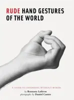 Les gestes grossiers du monde : Un guide pour offenser sans mots (Livre drôle pour garçons, Livre de gestes) - Rude Hand Gestures of the World: A Guide to Offending Without Words (Funny Book for Boys, Hand Gesture Book)
