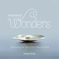 Le petit livre des merveilles : Célébrer les dons du monde naturel - Little Book of Wonders: Celebrating the Gifts of the Natural World