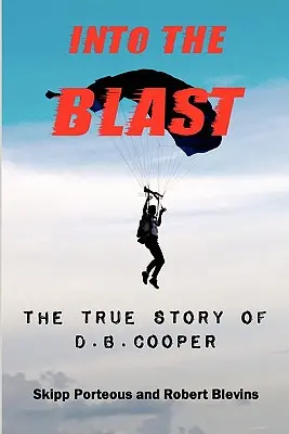 Into The Blast - L'histoire vraie de D.B. Cooper - Édition révisée - Into The Blast - The True Story of D.B. Cooper - Revised Edition