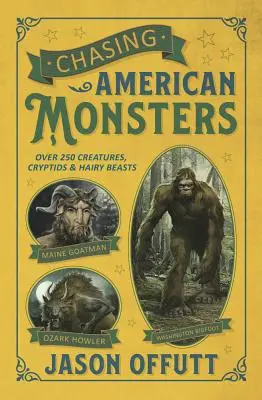 A la poursuite des monstres américains : Plus de 250 créatures, cryptes et bêtes poilues - Chasing American Monsters: Over 250 Creatures, Cryptids & Hairy Beasts