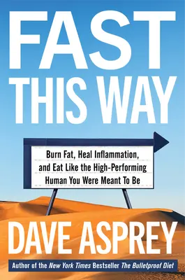 Fast This Way : Burn Fat, Heal Inflammation, and Eat Like the High-Performing Human You Was Meat To Be - Fast This Way: Burn Fat, Heal Inflammation, and Eat Like the High-Performing Human You Were Meant to Be