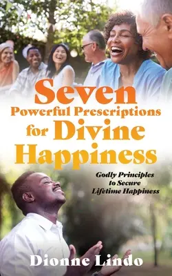Sept prescriptions puissantes pour un bonheur divin : Principes divins pour assurer le bonheur à vie - Seven Powerful Prescriptions for Divine Happiness: Godly Principles to Secure Lifetime Happiness