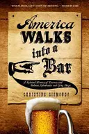 L'Amérique entre dans un bar : Une histoire pleine d'entrain des tavernes et des saloons, des bars clandestins et des magasins de grogs - America Walks Into a Bar: A Spirited History of Taverns and Saloons, Speakeasies and Grog Shops