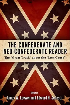 Confederate and Neo-Confederate Reader : La grande vérité sur la cause perdue - Confederate and Neo-Confederate Reader: The Great Truth about the Lost Cause