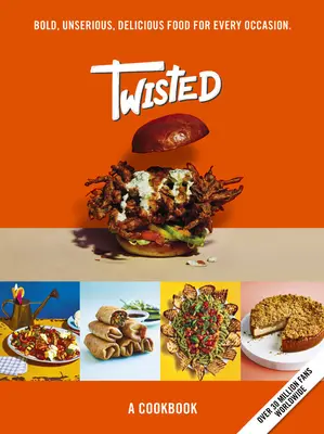 Twisted : Un livre de cuisine - La nourriture peu sérieuse a sérieusement bon goût - Twisted: A Cookbook- Unserious Food Tastes Seriously Good