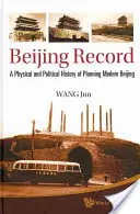 Beijing Record : Une histoire physique et politique de la planification du Pékin moderne - Beijing Record: A Physical and Political History of Planning Modern Beijing