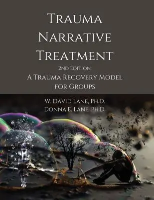 Traitement narratif des traumatismes : Un modèle de rétablissement des traumatismes pour les groupes - Trauma Narrative Treatment: A Trauma Recovery Model for Groups