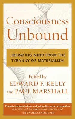 Consciousness Unbound : Libérer l'esprit de la tyrannie du matérialisme - Consciousness Unbound: Liberating Mind from the Tyranny of Materialism