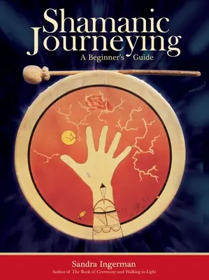 Le voyage chamanique : Guide du débutant - Shamanic Journeying: A Beginner's Guide