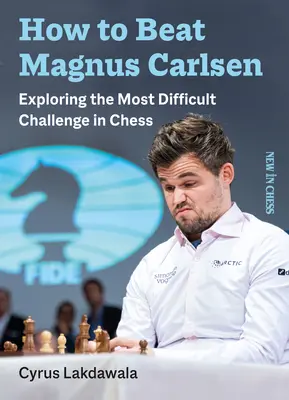 Comment battre Magnus Carlsen : le défi le plus difficile à relever aux échecs - How to Beat Magnus Carlsen: Exploring the Most Difficult Challenge in Chess