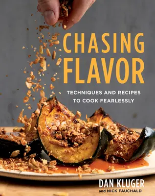 Chasing Flavor : Techniques et recettes pour cuisiner sans crainte - Chasing Flavor: Techniques and Recipes to Cook Fearlessly