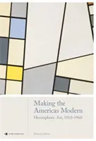 Moderniser les Amériques : l'art hémisphérique 1910-1960 - Making the Americas Modern: Hemispheric Art 1910-1960