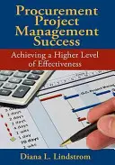 Réussir la gestion d'un projet d'approvisionnement : Le succès de la gestion des projets d'approvisionnement : atteindre un niveau d'efficacité plus élevé - Procurement Project Management Success: Achieving a Higher Level of Effectiveness