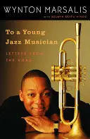 À un jeune musicien de jazz : Lettres de la route - To a Young Jazz Musician: Letters from the Road