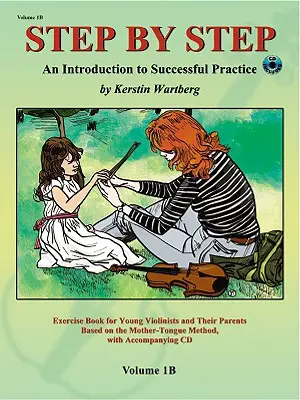 Step by Step 1b -- Une introduction à la pratique réussie du violon : Livre et CD - Step by Step 1b -- An Introduction to Successful Practice for Violin: Book & CD