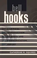 bell hooks ; Une introduction critique à la théorie des médias et de la communication - bell hooks; A Critical Introduction to Media and Communication Theory