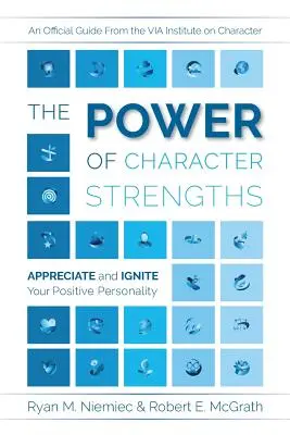 Le pouvoir des forces de caractère : Appréciez et stimulez votre personnalité positive - The Power of Character Strengths: Appreciate and Ignite Your Positive Personality