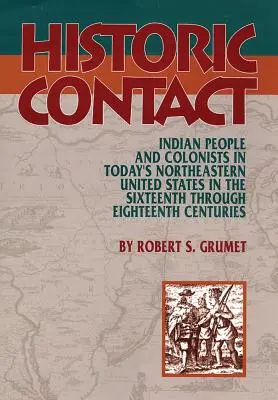 Contact historique : Peuples indiens et colons dans le nord-est des États-Unis d'aujourd'hui, du XVIe au XVIIIe siècle - Historic Contact: Indian People and Colonists in Today's Northeastern United States in the Sixteenth through Eighteenth Centuries