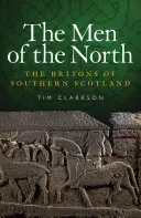 Les hommes du Nord : Les Britons du sud de l'Écosse - The Men of the North: The Britons of Southern Scotland