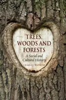 Arbres, bois et forêts : Une histoire sociale et culturelle - Trees, Woods and Forests: A Social and Cultural History
