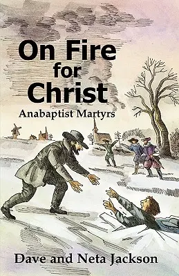 En feu pour le Christ : Histoires de martyrs anabaptistes - On Fire for Christ: Stories of Anabaptist Martyrs