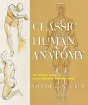 Anatomie humaine classique : le guide de l'artiste sur la forme, la fonction et le mouvement - Classic Human Anatomy: The Artist's Guide to Form, Function, and Movement