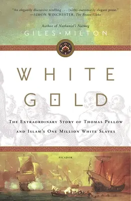 L'or blanc : L'histoire extraordinaire de Thomas Pellow et du million d'esclaves blancs de l'Islam - White Gold: The Extraordinary Story of Thomas Pellow and Islam's One Million White Slaves