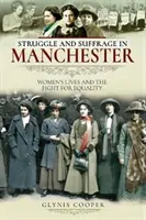 Lutte et suffrage à Manchester : La vie des femmes et la lutte pour l'égalité - Struggle and Suffrage in Manchester: Women's Lives and the Fight for Equality