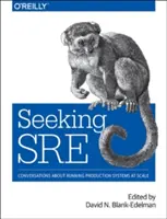 À la recherche de Sre : Conversations sur l'exploitation de systèmes de production à grande échelle - Seeking Sre: Conversations about Running Production Systems at Scale