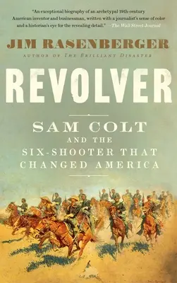 Revolver : Sam Colt et le pistolet à six coups qui a changé l'Amérique - Revolver: Sam Colt and the Six-Shooter That Changed America